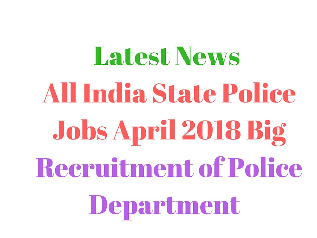 All India State Police Jobs April 2018 Big Recruitment of Police dept