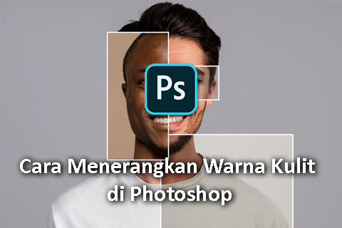 Cara Menerangkan Warna Kulit di Photoshop