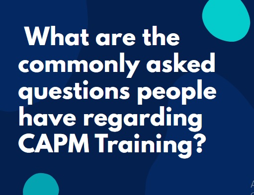  What are the commonly asked questions people have regarding CAPM Training?