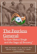 The Fearless General:  “Lt Gen Hanut Singh  and the Saga of Bravery”