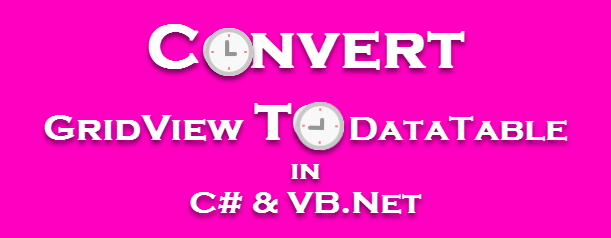 Convert GridView to DataTable in C# and VB.Net