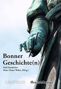 Bonner Geschichte(n): Begebenheiten - Anektdoten - Lebensbilder aus Bonn und dem Rheinland