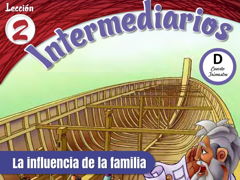Intermediarios | Lección 2: La influencia de la familia | 4to Trimestre | Año D