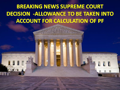 ALLOWANCE TO BE TAKEN INTO ACCOUNT FOR CALCULATION OF PF  BREAKING NEWS SUPREME COURT DECISION  -ALLOWANCE TO BE TAKEN INTO ACCOUNT FOR CALCULATION OF PF 