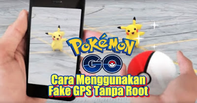 Trik Cara Menggunakan Fake GPS Game Pokemon Go