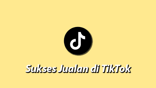 Tips Lengkap Jualan di TikTok Shop Untuk Pemula