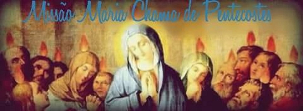MISSÃO MARIA CHAMA DE PENTECOSTES