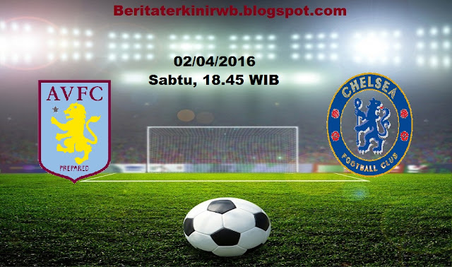 Berita Terkini | Prediksi Aston Villa vs Chelsea 02/04/2016