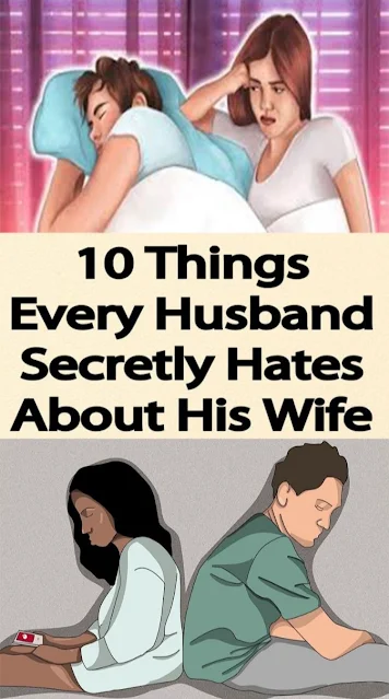 10 things every husband secretly hates about his wife!