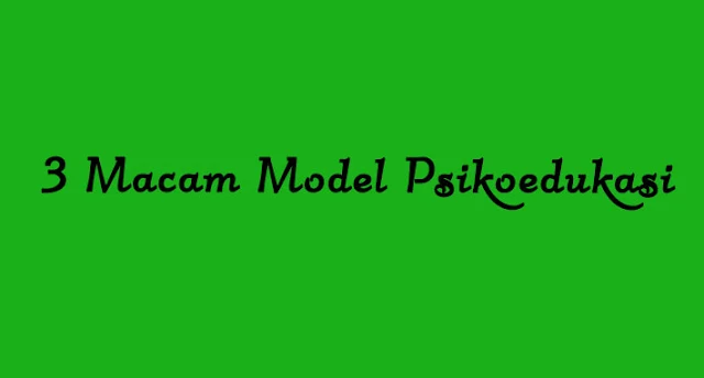 3 Macam Model Psikoedukasi