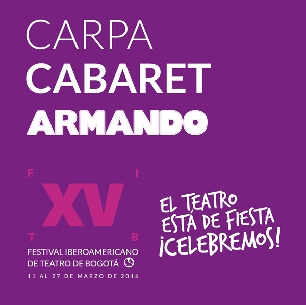 Armando le abre las puertas a Carpa Cabaret del Festival Iberoamericano de Teatro de Bogotá