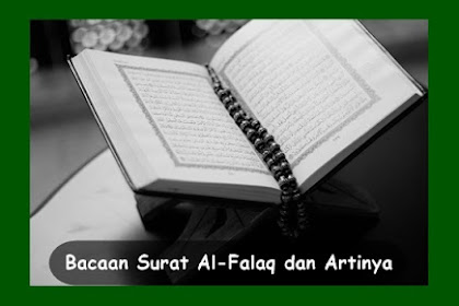 √ Bacaan Surat Al-Falaq Dan Artinya Serta Makna Dan Kandungannya