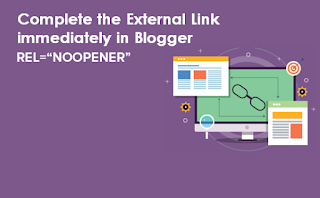 Complete the External Link immediately in Blogger with rel="noopener"
