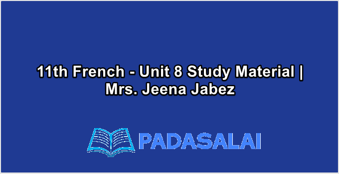 11th French - Unit 8 Study Material | Mrs. Jeena Jabez