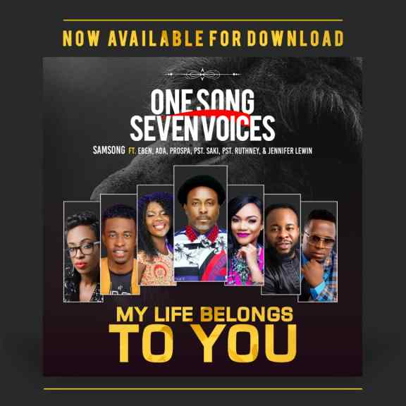 Samsong – My Life Belongs to You Feat. Eben, Ada Ehi-Moses, Prospa Ochimana, Pastor Saki and Pastor Ruthney