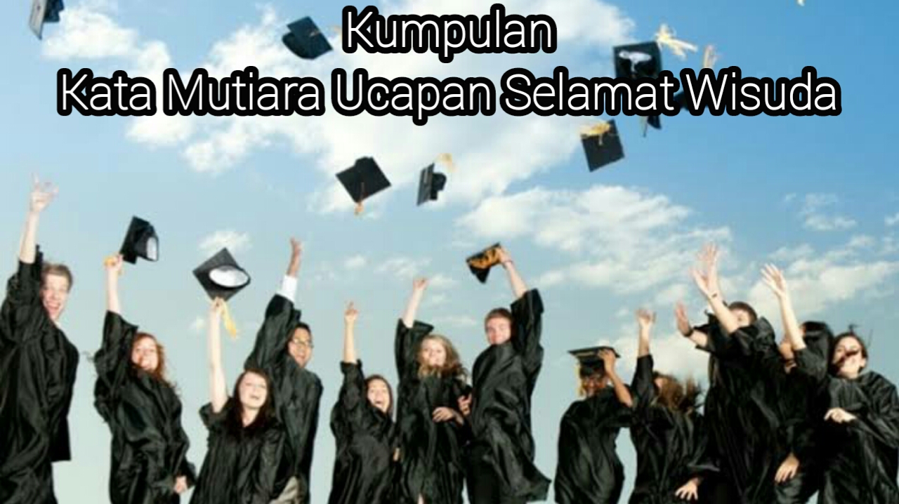 Berita Informasi Dan Tutorial Teknologi 50 Kumpulan Kata Mutiara Ucapan Selamat Wisuda Terbaru