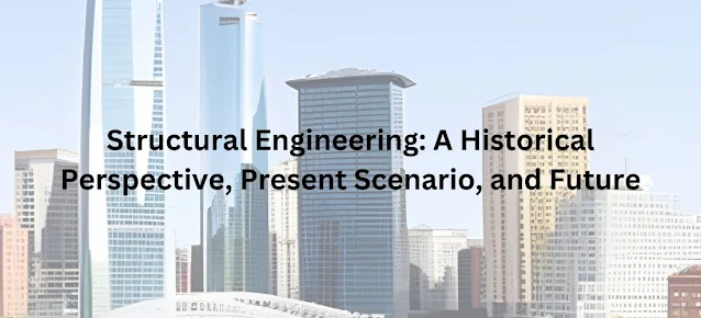 Structural Engineering: A Historical Perspective, Present Scenario, and Future