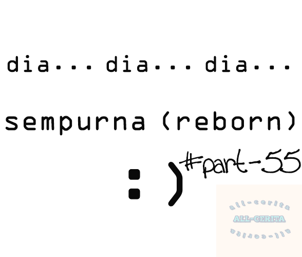 Dia... Dia... Dia... Sempurna (Reborn) #part-55