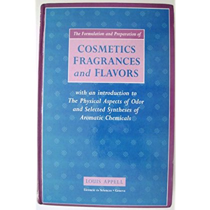Download The Formulation and Preparation of Cosmetics, Fragrances and Flavors: With an Introduction to the Physical Aspects of Odor and Selected Syntheses of Aromatic Chemicals PDF