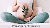                                Preparing For Pregnancy