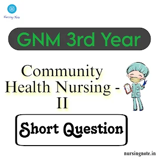 Community Health Nursing - II Previous Year Short Question With Answer of GNM 3rd Year