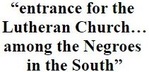 “entrance for the  Lutheran Church… among the Negroes  in the South”