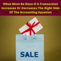 A Transaction Increases Or Decreases The Right Side Of The Accounting Equation