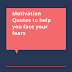 3 Motivation quotes you need to face your fears