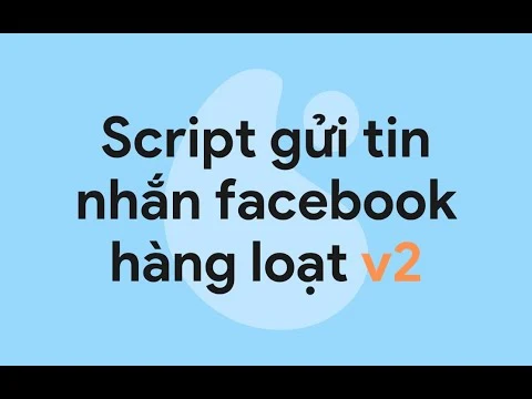 [FACEBOOK] Script gửi tin nhắn hàng loạt facebook messenger v2