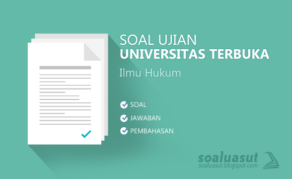 Soal Ujian UT (Universitas Terbuka) Ilmu Hukum