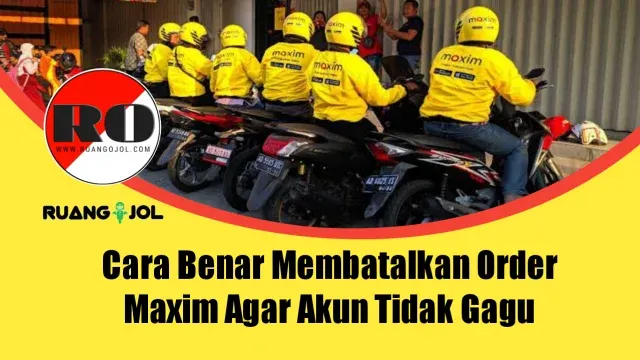 Cara Benar Membatalkan Order Maxim Agar Akun Tidak Gagu Terbaru 2021