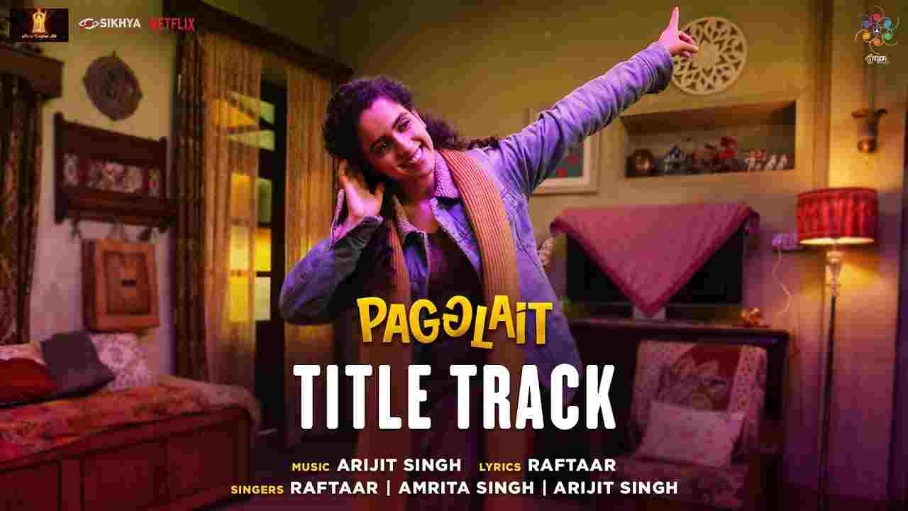 पग्ग्लैट Pagglait lyrics in Hindi Pagglait Arijit Singh x Raftaar x Amrita Singh Hindi Drama Film Song