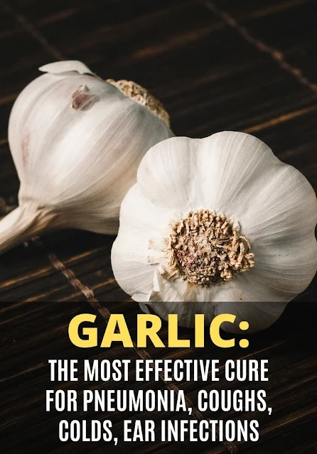 Garlic: The Most Effective Cure for Pneumonia, Coughs, Colds, Ear Infections
