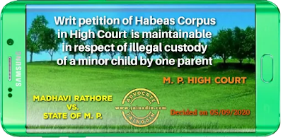 Writ petition of Habeas Corpus in High Court  is maintainable in respect of illegal custody of a minor child by one parent