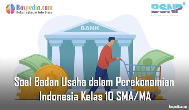 Soal Badan Usaha dalam Perekonomian Indonesia Kelas 10 SMA/MA