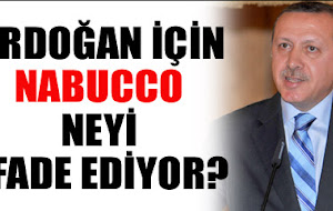 Erdoğan için Nabucco neyi ifade ediyor?