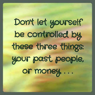 Don't let yourself be controlled by these three things: your past people, or money...
