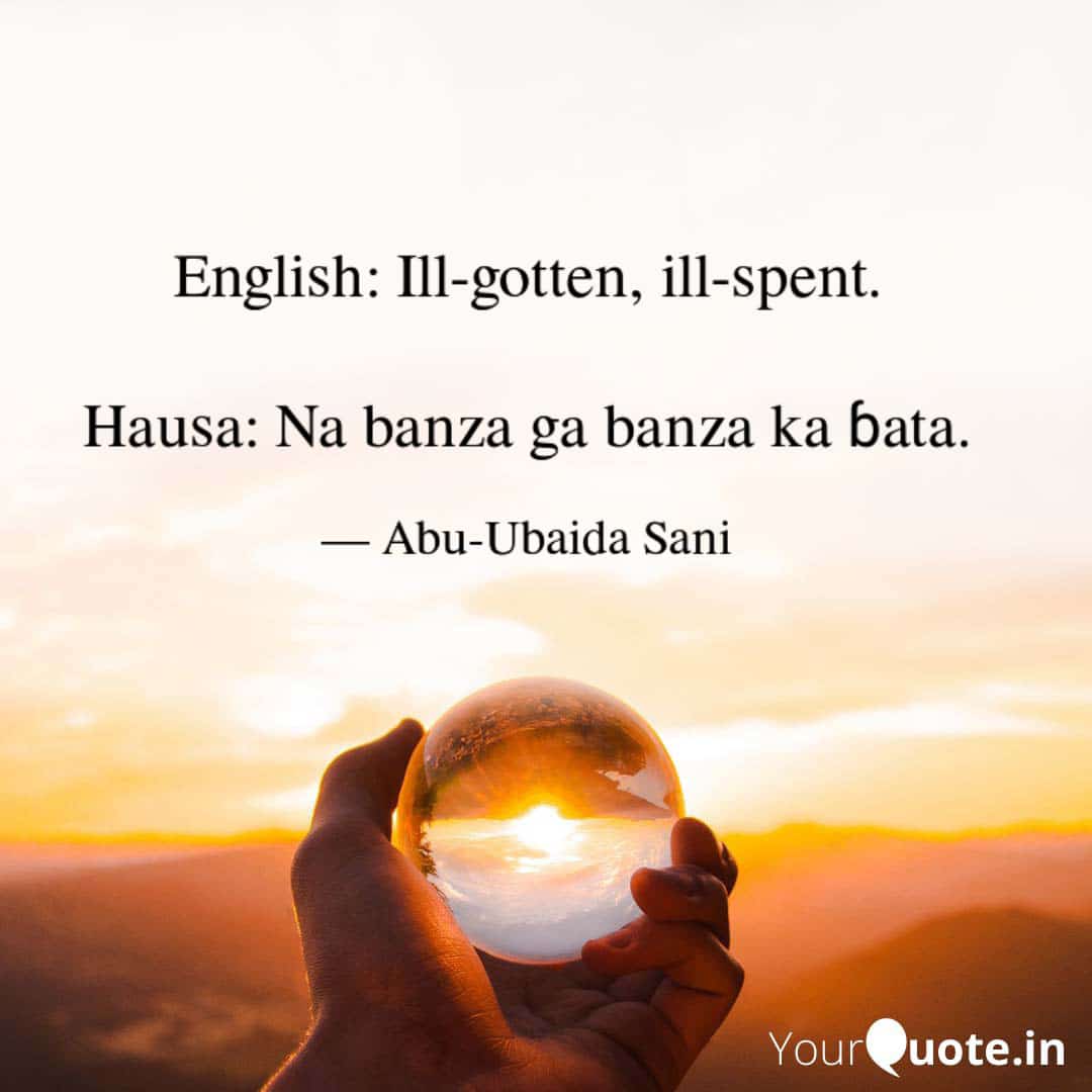 English to Hausa Proverbs (Karin Maganganun Ingilishi da Takwarorinsu Cikin Harshen Hausa) - 016