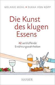 Die Kunst des klugen Essens: 42 verblüffende Ernährungswahrheiten