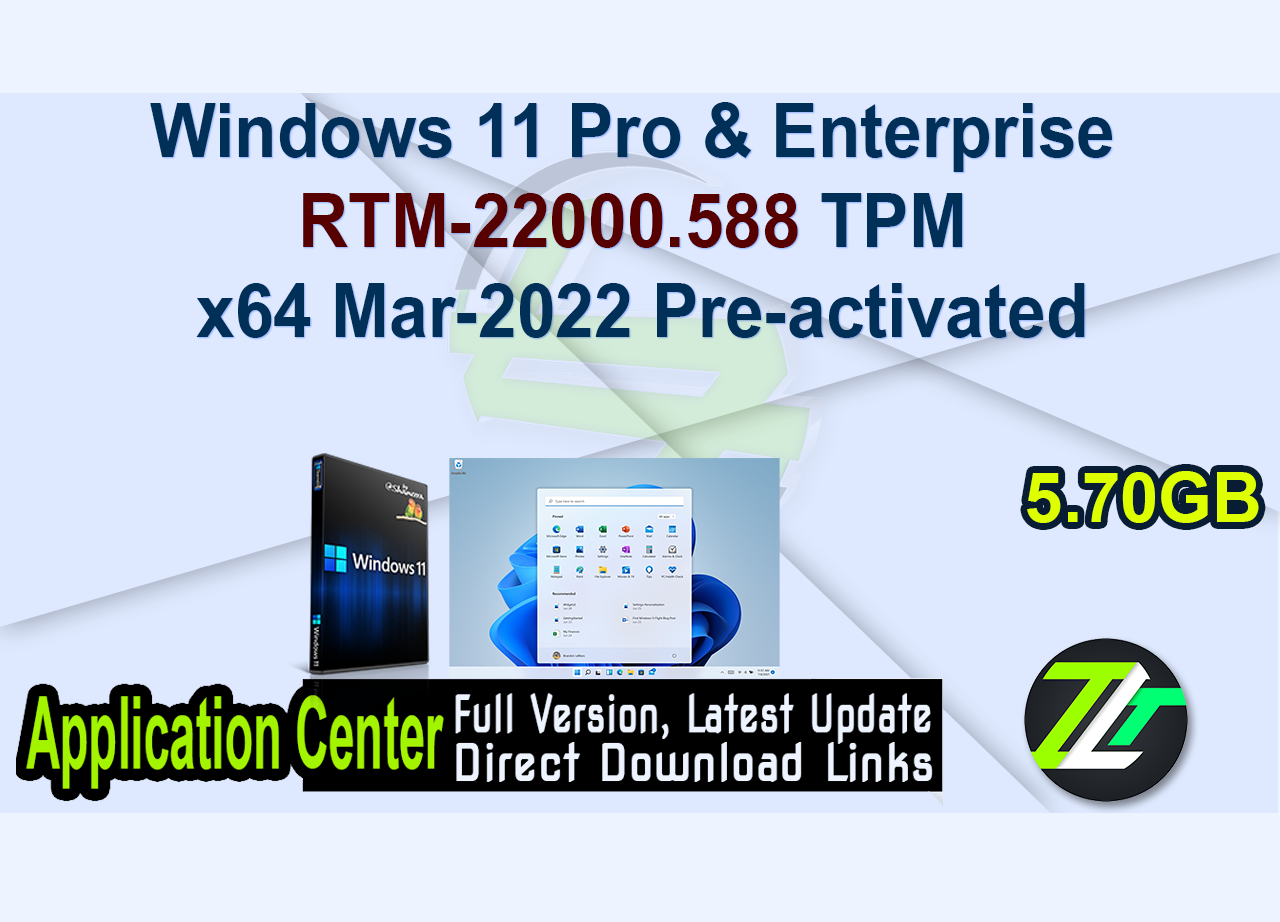 Windows 11 Pro & Enterprise RTM-22000.588 TPM x64 Mar-2022 Pre-activated