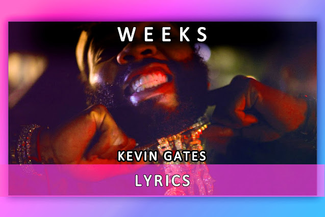 Weeks Song Lyrics And Karaoke By Kevin Gates