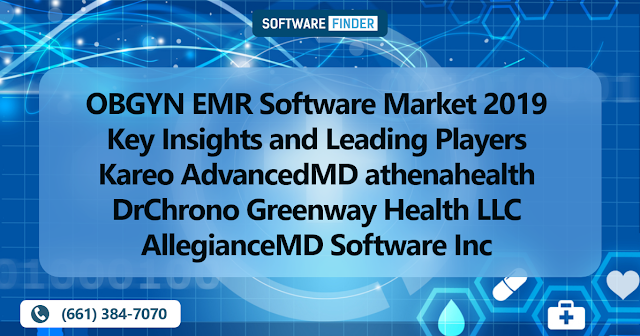 OBGYN EMR Software Market 2019 Key Insights and Leading Players Kareo AdvancedMD athenahealth DrChrono Greenway Health LLC AllegianceMD Software Inc eClinicalWorks Quanum EHR Sevocity
