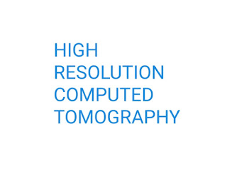 HIGH RESOLUTION COMPUTED TOMOGRAPHY