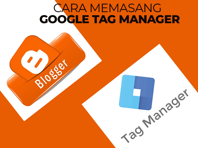 Cara Memasang Google Tag Manager Di Blogspot