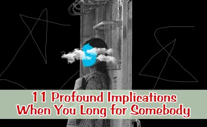 11 Profound Implications When You Long for Somebody