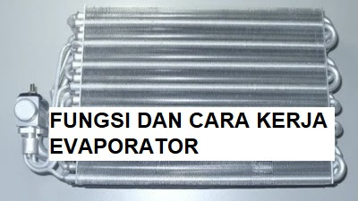 Fungsi dan Cara Kerja Evaporator AC Mobil