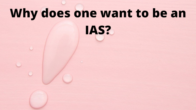 Why does one want to be an IAS?