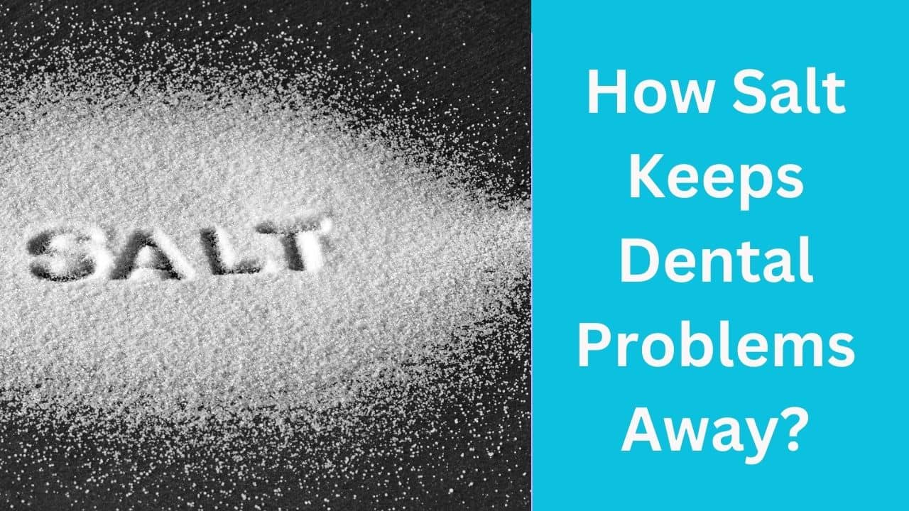How Salt Keeps Dental Problems Away