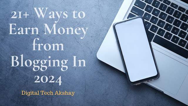 21+ Ways to Earn Money from Blogging In 2024, How much money do you get from blogging?, top ways to earn money from blogging, earn money online