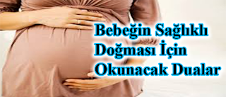 bebegin saglıklı dogması icin okunacak dualar